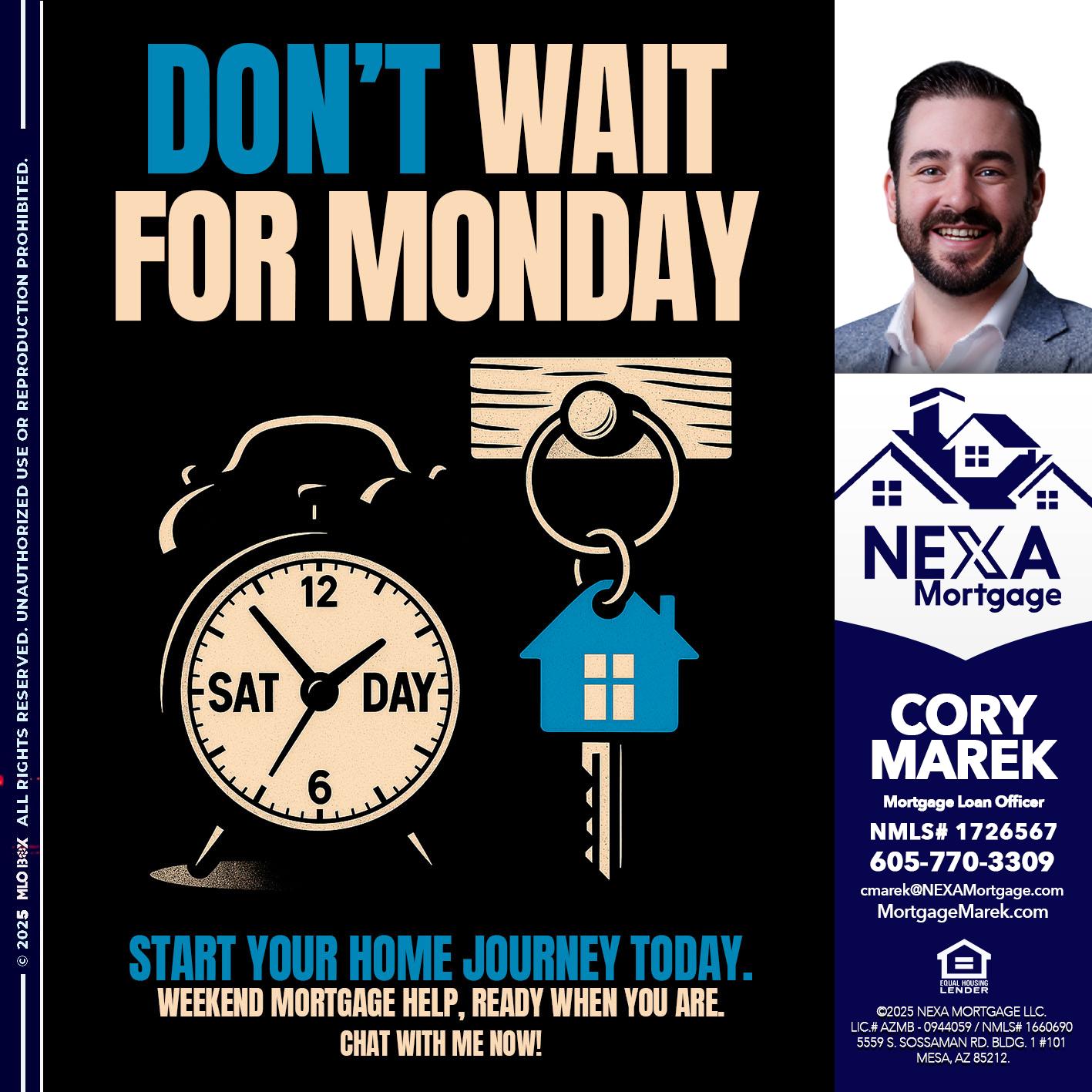 DONT WAIT FOR MONDAY - Cory Marek -Mortgage Loan Officer